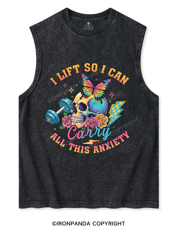 I LIFT SO I CAN CARRY ALL THIS ANXIETY  Washed Tank