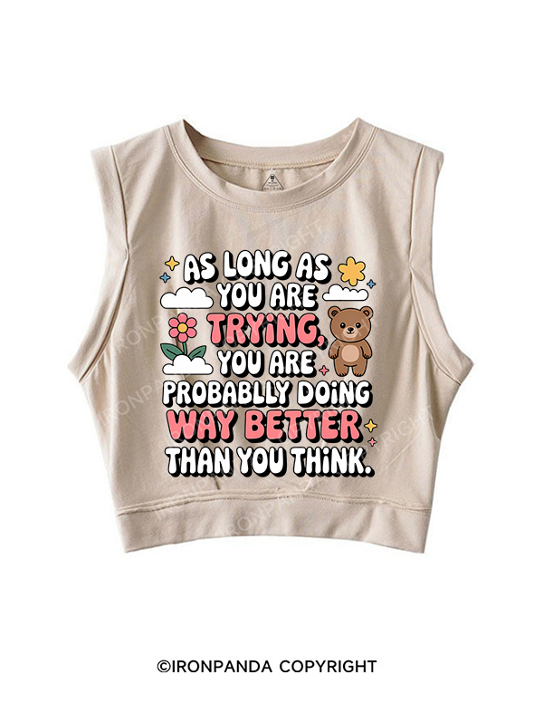 AS LONG AS YOU ARE TRYING YOU ARE PROBABLY DOING WAY BETTER THAN YOU THINK SLEEVELESS CROP TOPS