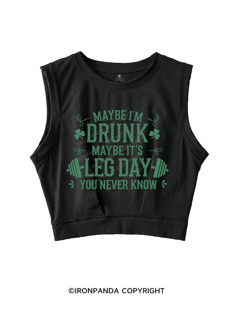 Maybe I'm Drunk Maybe it's Leg Day You Never Know  SLEEVELESS CROP TOPS