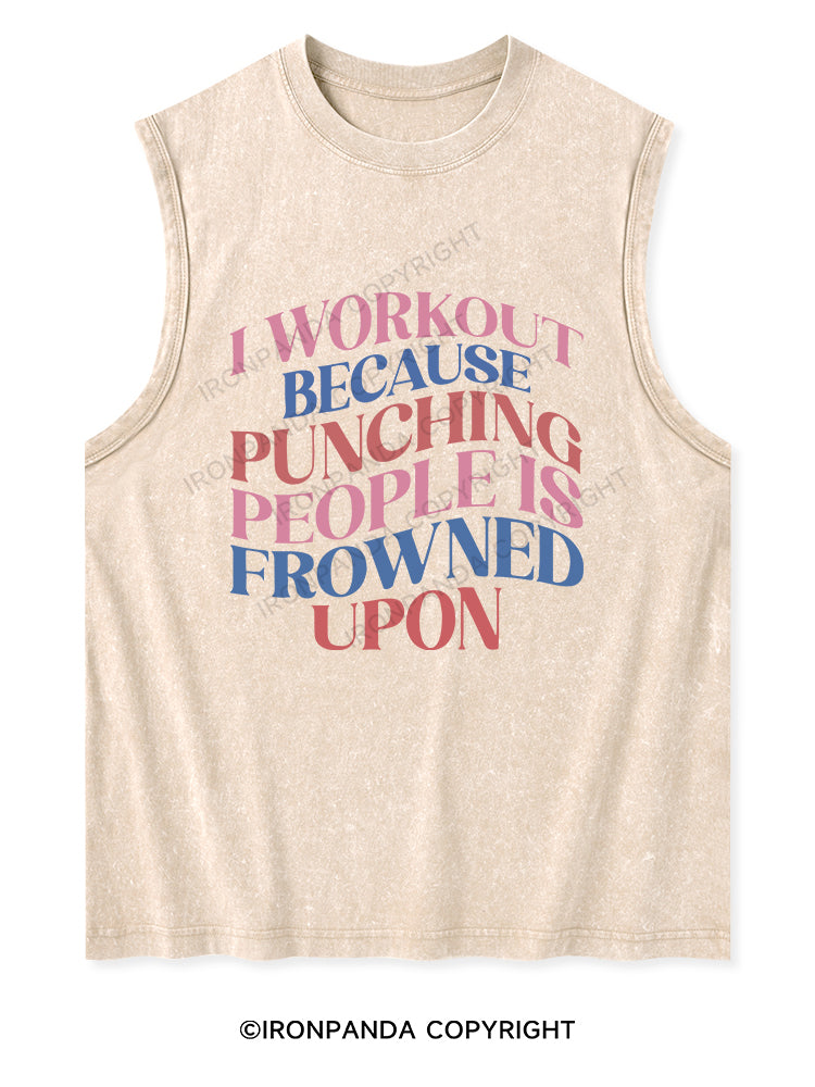 I WORKOUT BECAUSE PUNCHING PEOPLE IS FROWNED UPON Washed Tank