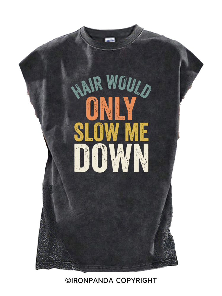 Hair Would Only Slow Me Down Cut Off Tank