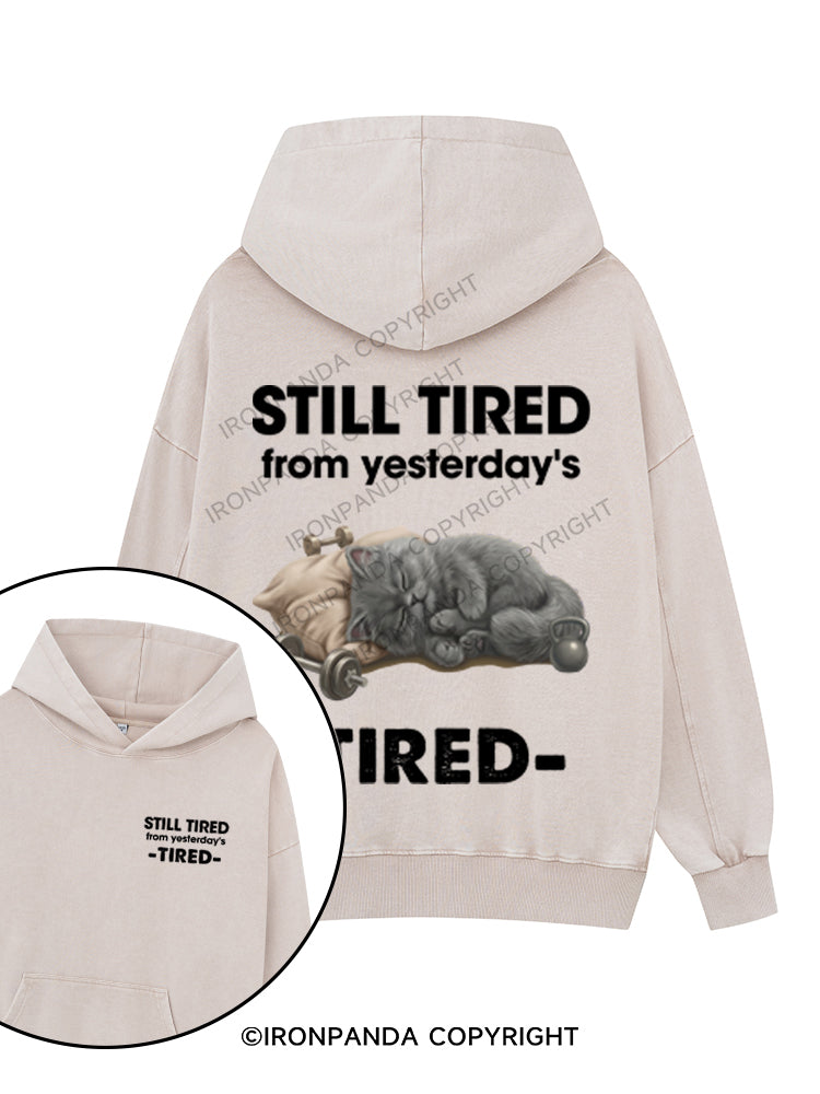 STILL TIRED FROM YESTERDAY's TIRED Printed Washed Gym Hoodie