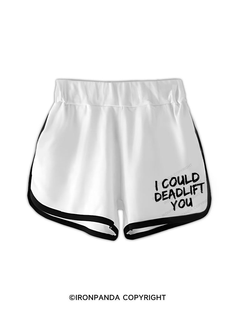 I COULD DEADLIFT YOU Workout Shorts