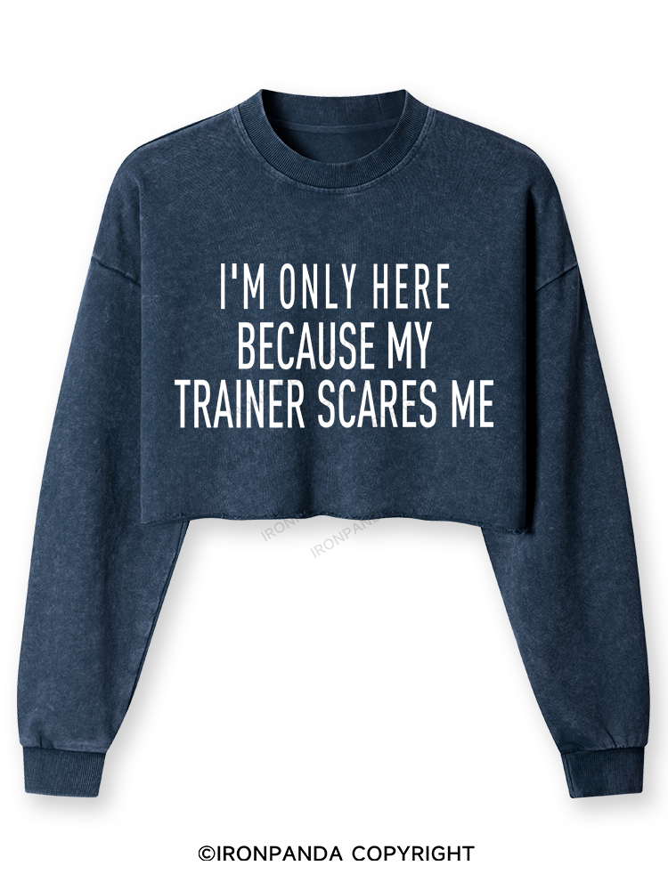 I'M ONLY HERE BECAUSE MY TRAINER SCARES ME Washed Long-Sleeve Crop Top