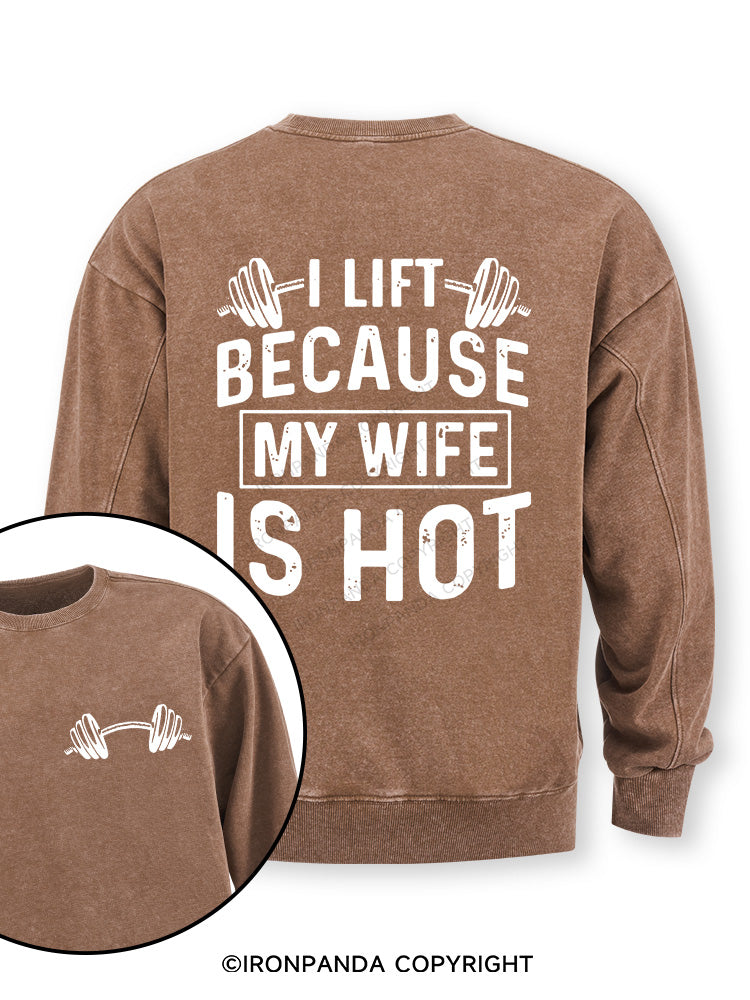 I Lift Because My Wife is Hot Double-Sided Printed Washed Sweatshirt