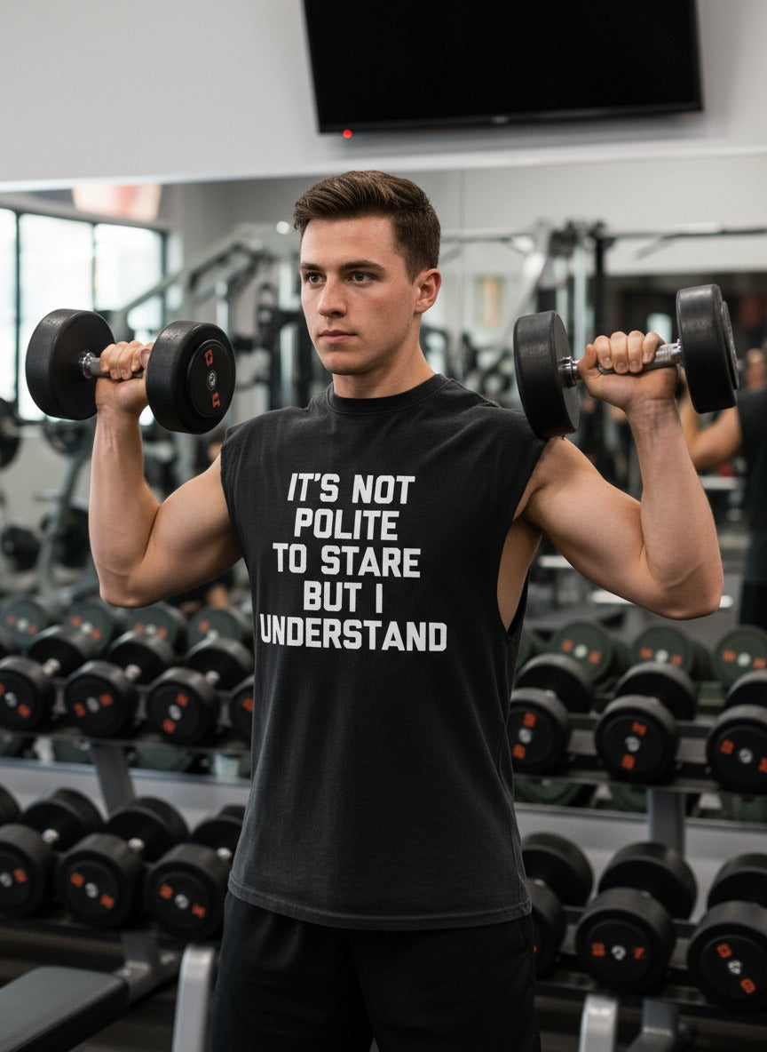 It's Not Polite To Stare But I Understand Cut Off Tank