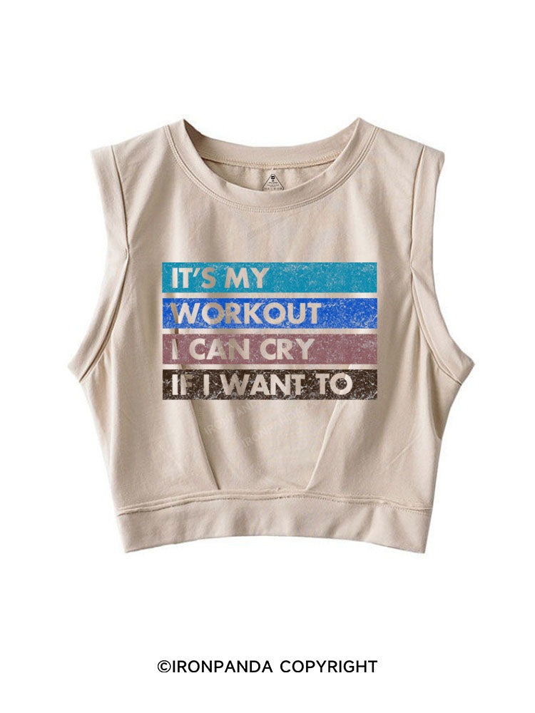 IT'S MY WORKOUT I CAN CRY IF I WANT TO SLEEVELESS CROP TOPS