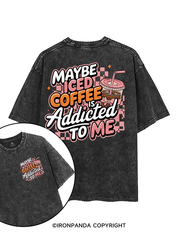 MAYBE ICED COFFEE IS ADDICTED TO ME printed Gym Shirt