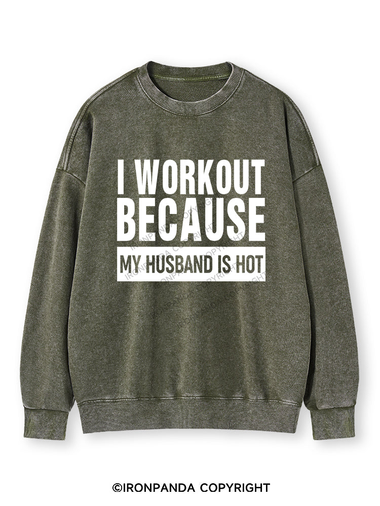 I WORKOUT BECAUSE MY HUSBAND IS HOT GYM Washed Sweatshirt