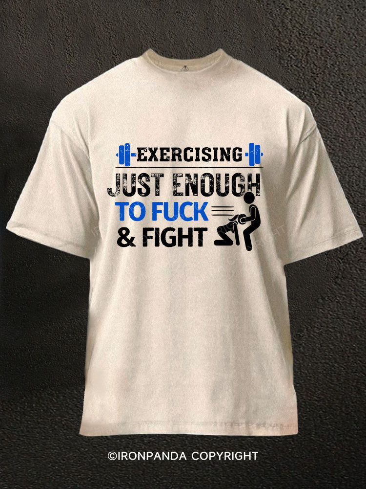 EXERCISING JUST ENOUGH TO FUCK & FIGHT Washed Gym Shirt