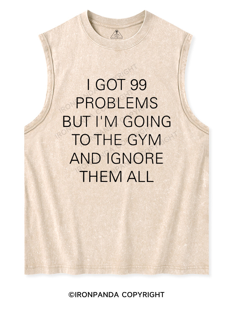 I GOT 99 PROBLEMS BUT I'M GOING TO THE GYM AND IGNORE THEM ALL Washed Tank