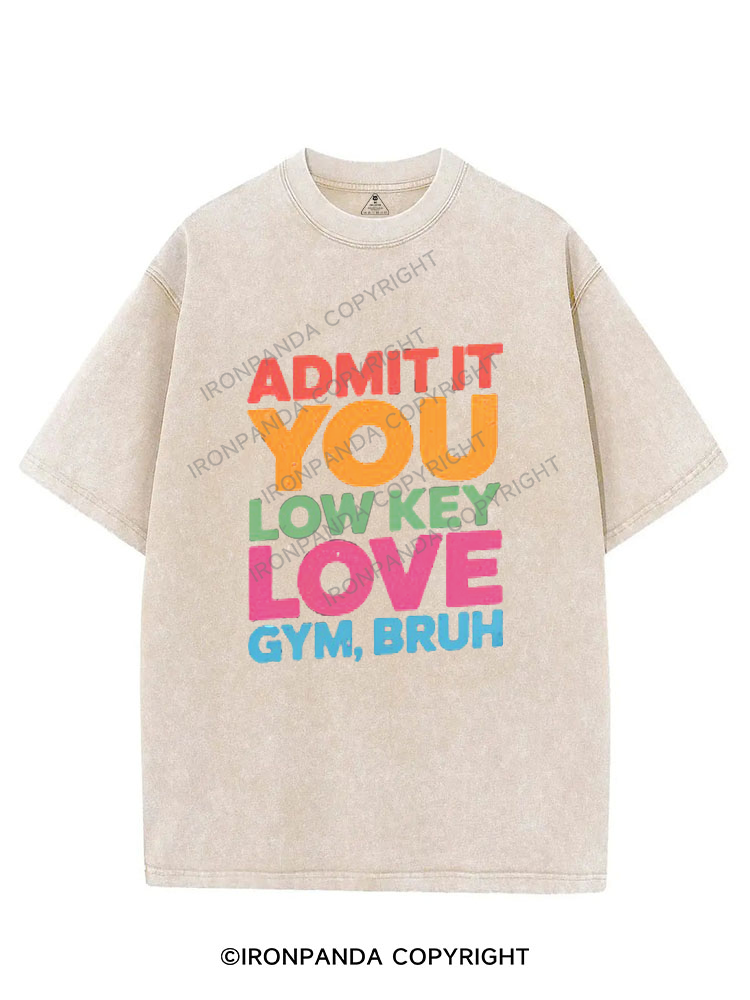 ADMIT IT YOU LOW KEY LOVE GYM BRUH VINTAGE GYM SHIRT
