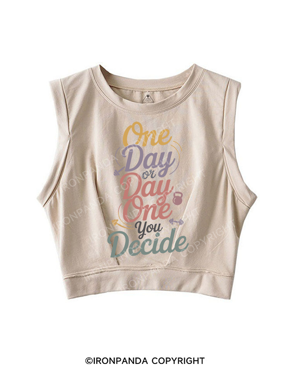 ONE DAY OR DAY ONE YOU DECIDESLEEVELESS CROP TOPS