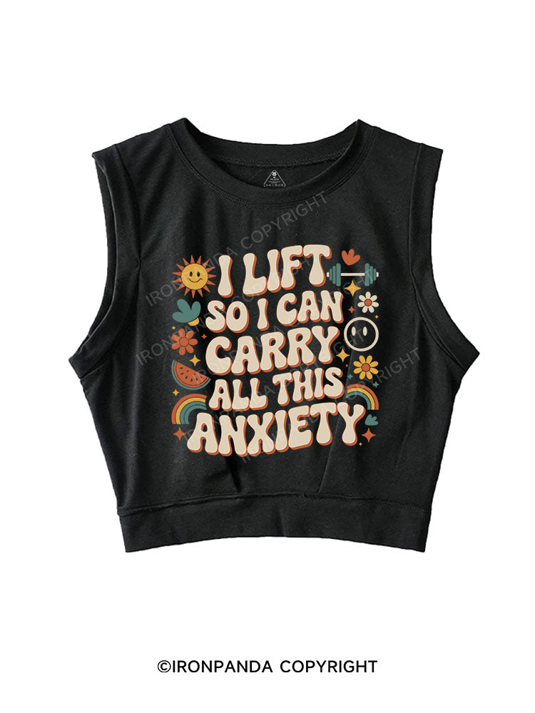I lift so I can carry all this anxiety SLEEVELESS CROP TOPS