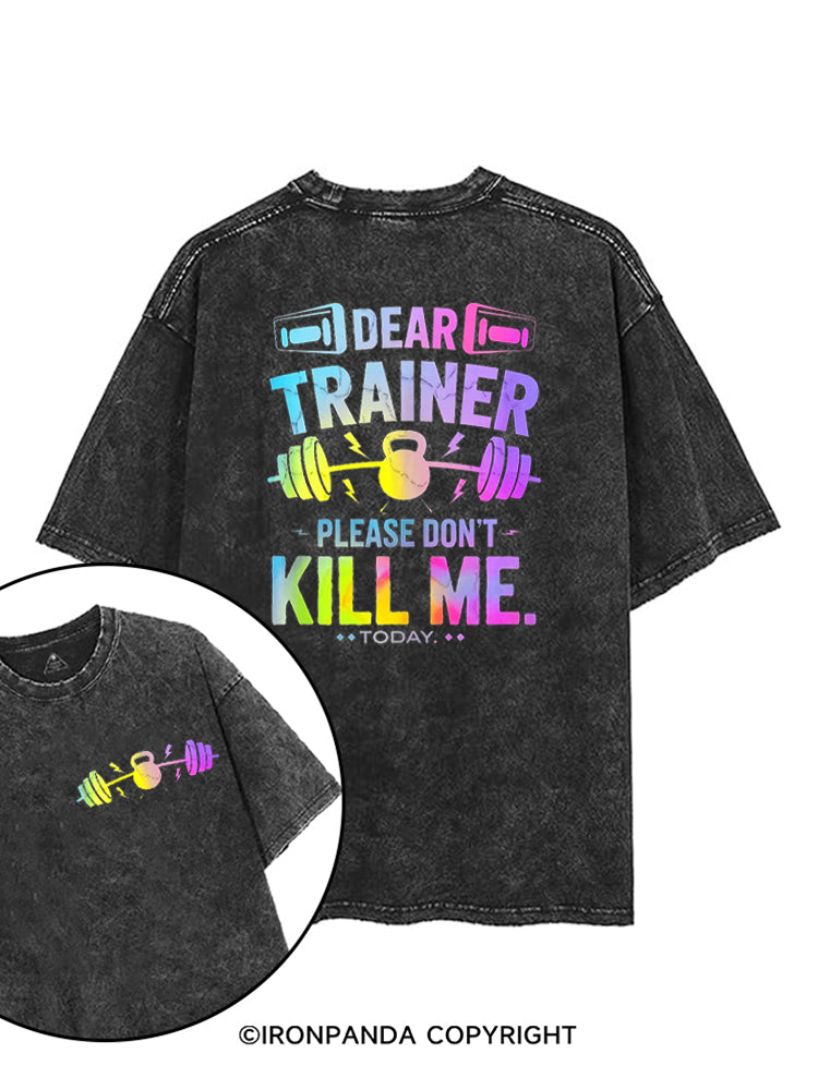 DEAR TRAINER PLEASE DON'T KILL ME.TODAY printed Gym Shirt