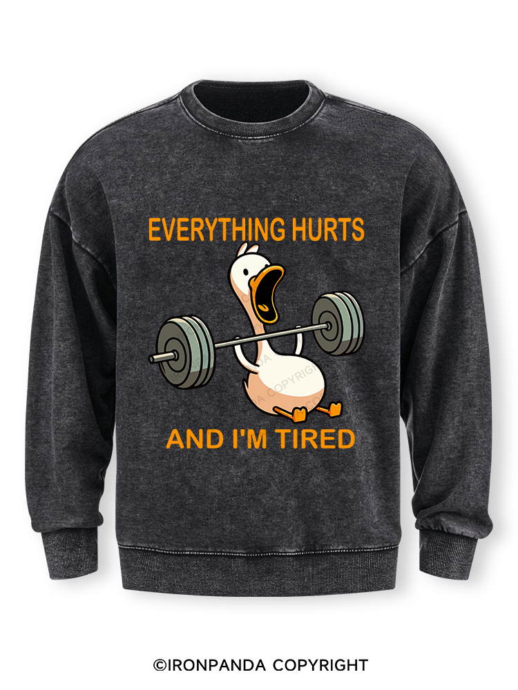EVERYTHING HURTS AND I'M TIRED DUCK Washed Sweatshirt