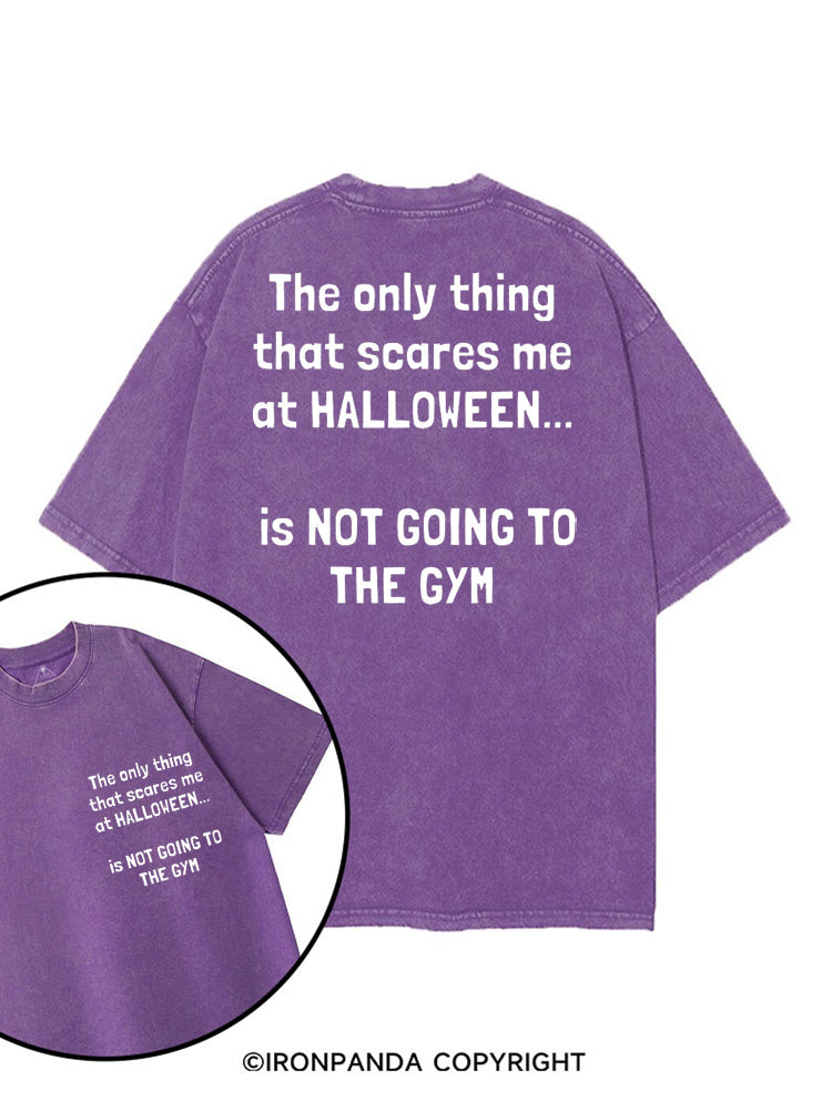 THE ONLY THING THAT SCARES ME AT HALLOWEEN IS NOT GOING TO THE GYM printed Gym Shirt