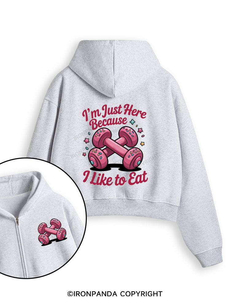 I'M JUST HERE BECAUSE I LIKE TO EAT Fleece Crop Zip Up Hoodie