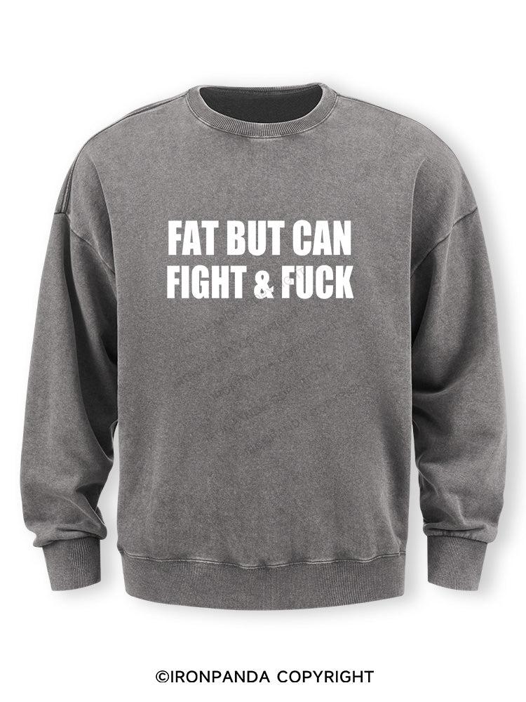 Fat But Can Fight & Fuck Washed Sweatshirt