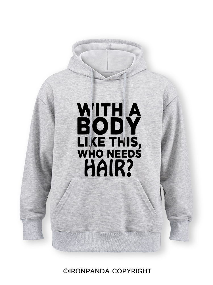 WITH A BODY LIKE THIS WHO NEEDS HAIR Classic Gym Hoodie