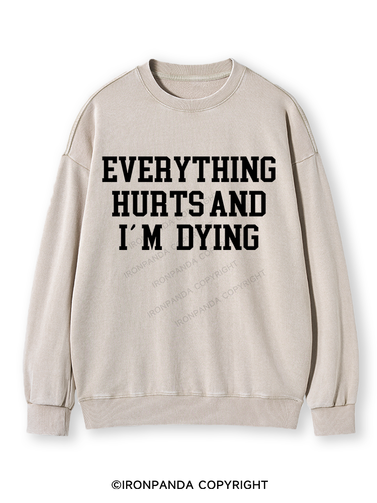 EVERYTHING HURTS AND I'M DYING Washed Sweatshirt