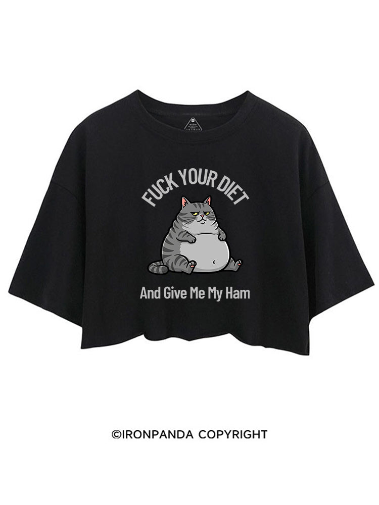 FUCK YOUR DIET AND GIVE ME MY HAM CROP TOPS