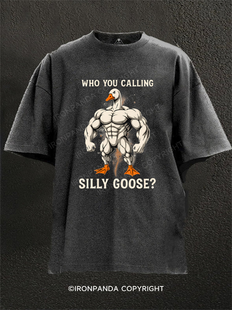 Who You Calling Silly Goose Funny Washed Gym Shirt