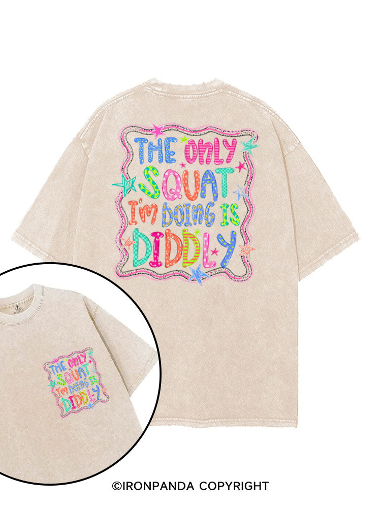 THE ONLY SQUAT I'M DOING IS DIDDLY COLORFUL printed Gym Shirt