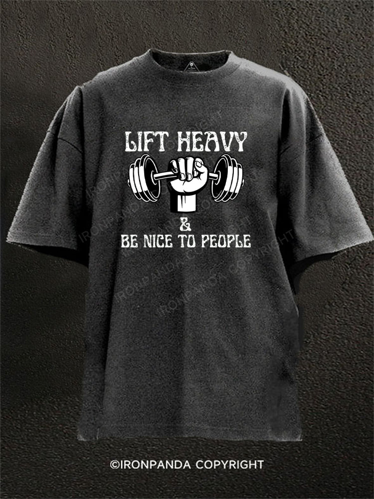 Lift Heavy And Be Nice To People Washed Gym Shirt