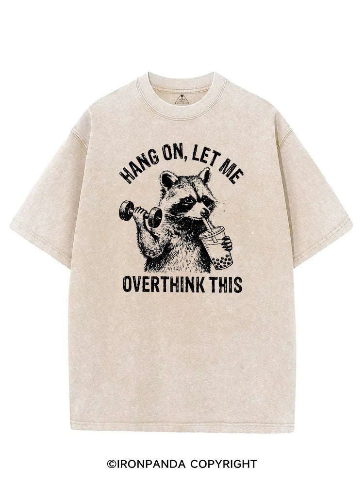 Hang On Let Me Overthink This Funny Racoon VINTAGE GYM SHIRT