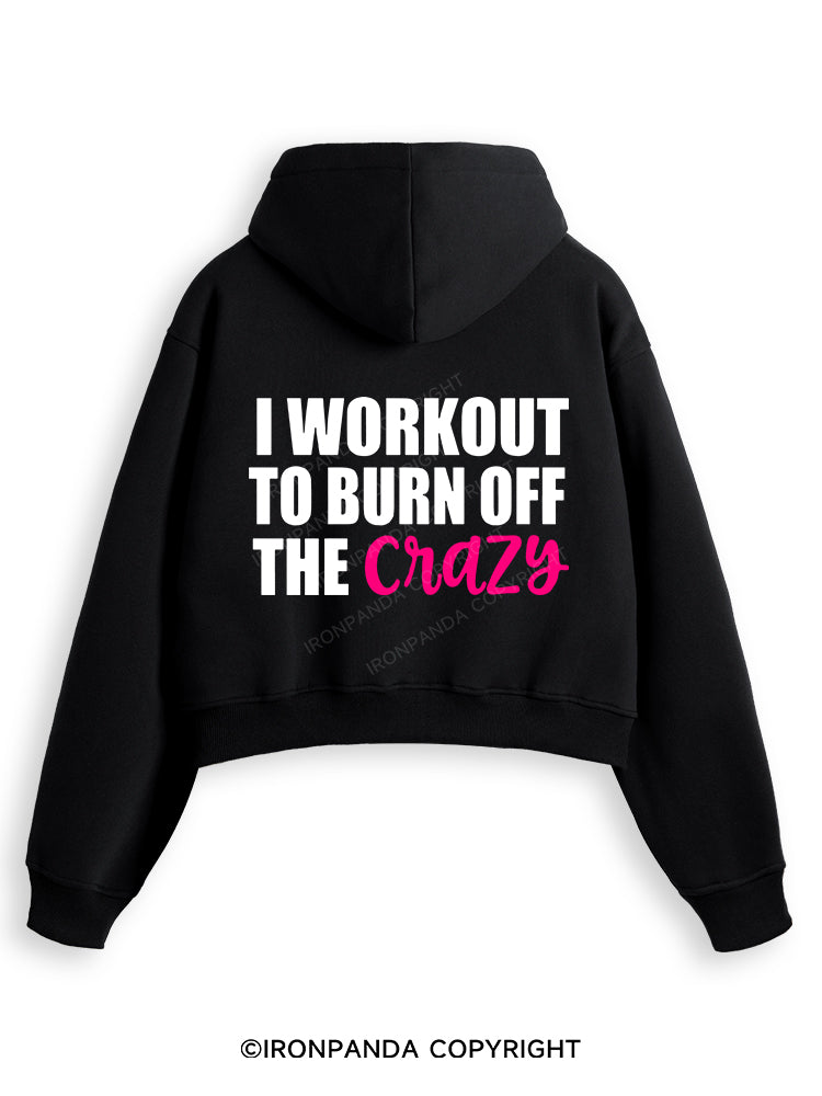 I WORKOUT TO BURN OFF THE CRAZY Fleece Crop Zip Up Hoodie