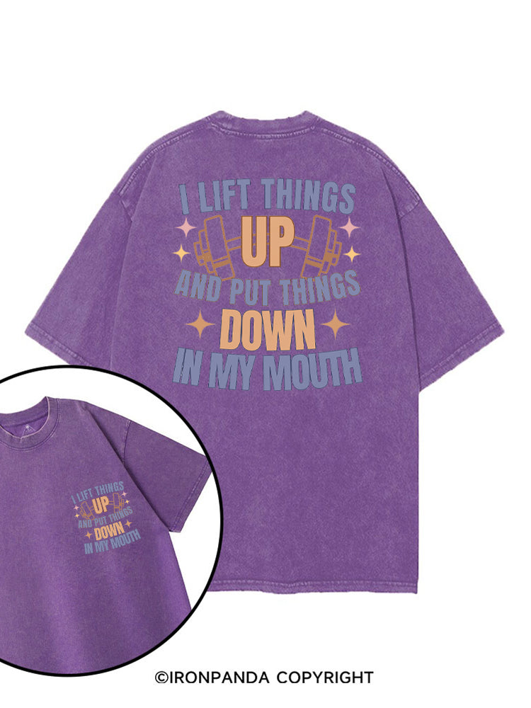 I LIFT THINGS UP AND PUT THINGS DOWN IN MY MOUTH printed Gym Shirt