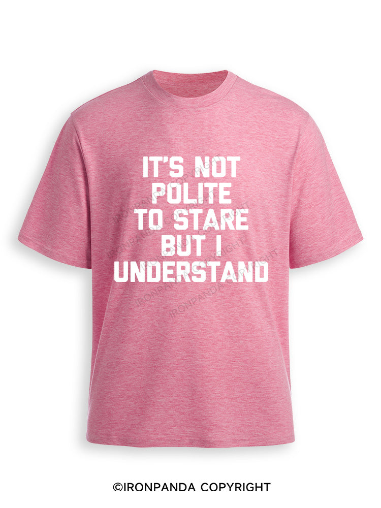 IT’S NOT POLITE TO STARE BUT I UNDERSTAND Ultra Soft Heather T-Shirt