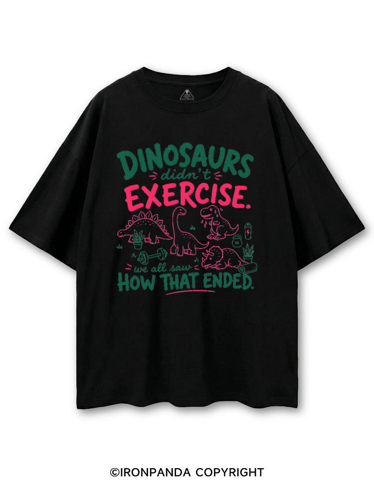 DINOSAURS DIDN'T EXERCISE. WE ALL SAW HOW THAT ENDED COTTON PUMP COVER