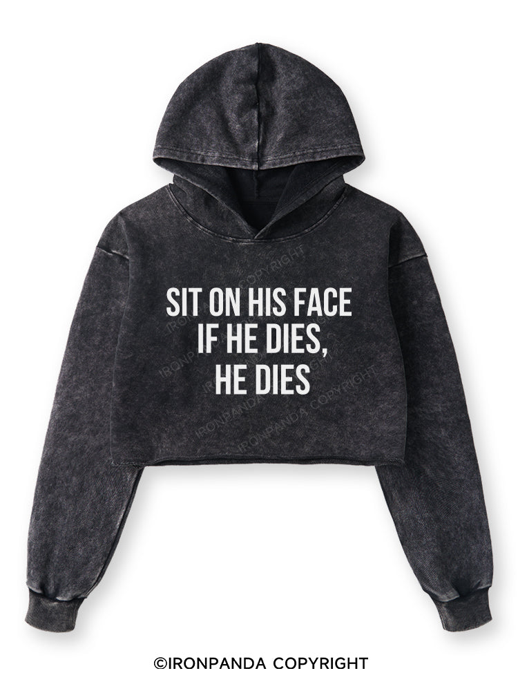 SIT ON HIS FACE. IF HE DIES, HE DIES Washed Crop Hoodie