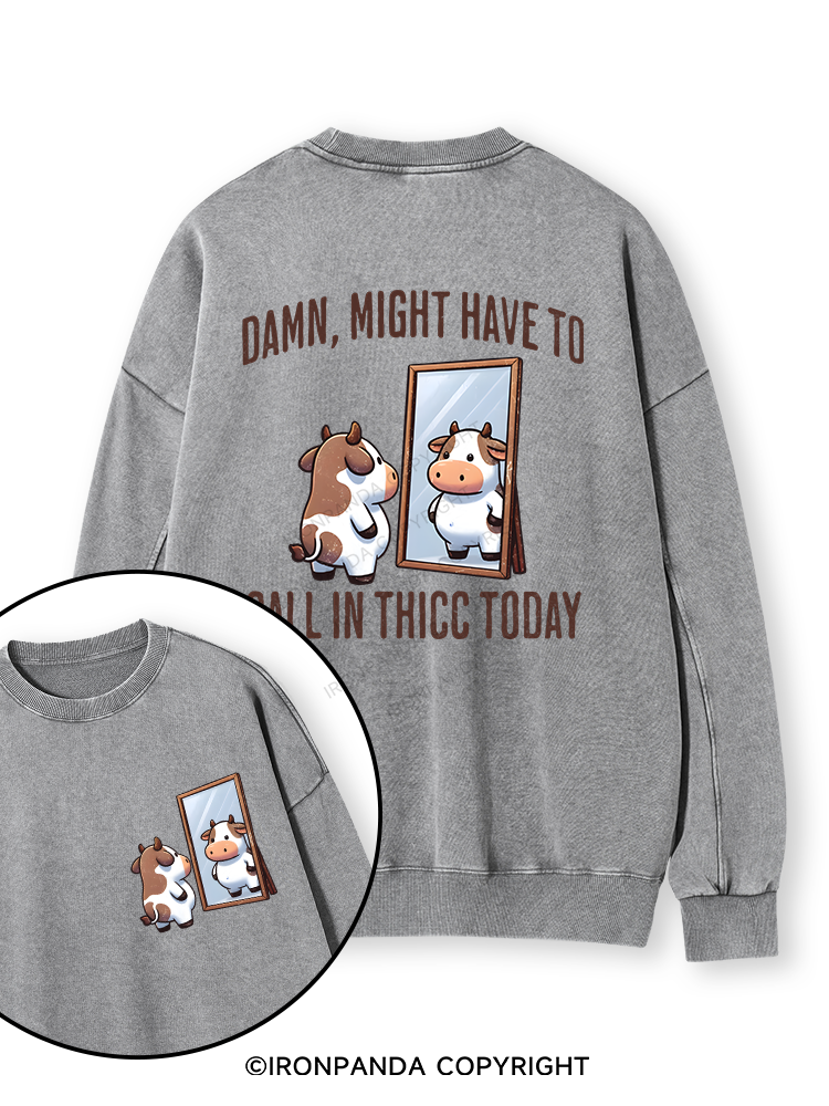 DAMN, MIGHT HAVE TO CALL IN THICC TODAY COW Double-Sided Printed Washed Sweatshirt