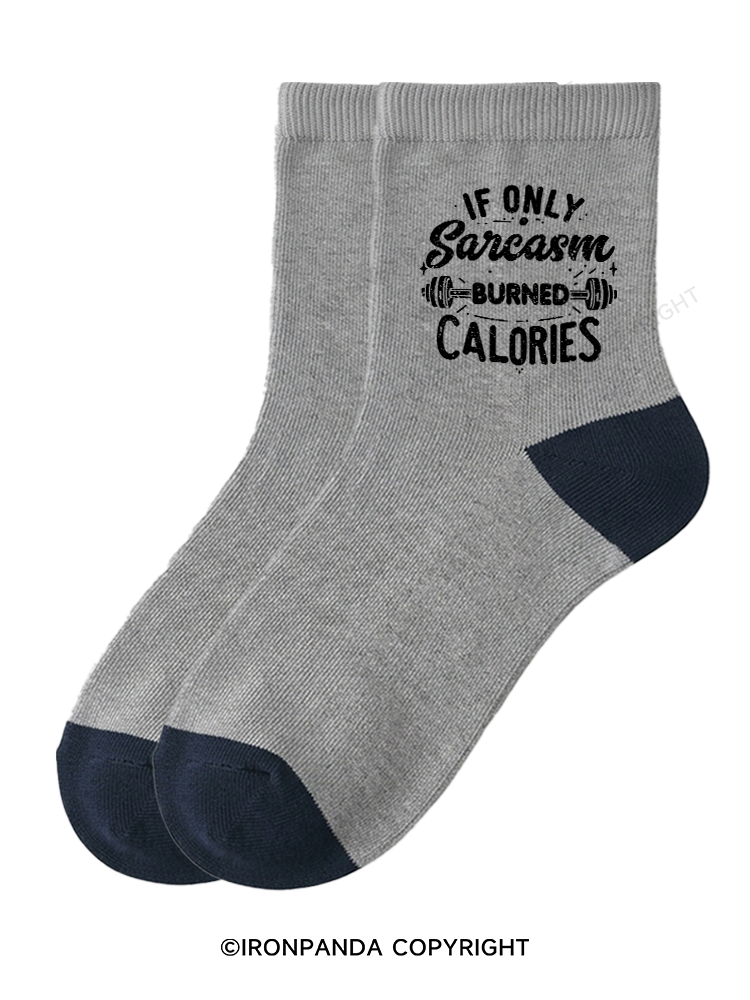 If Only Sarcasm Burned Calories Funny Crew Socks