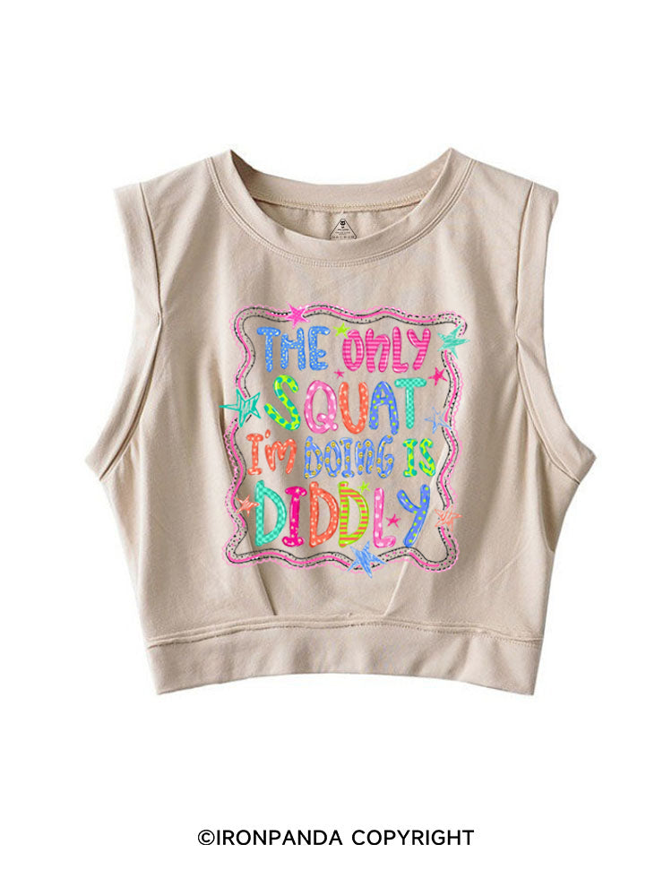THE ONLY SQUAT I'M DOING IS DIDDLY COLORFUL SLEEVELESS CROP TOPS