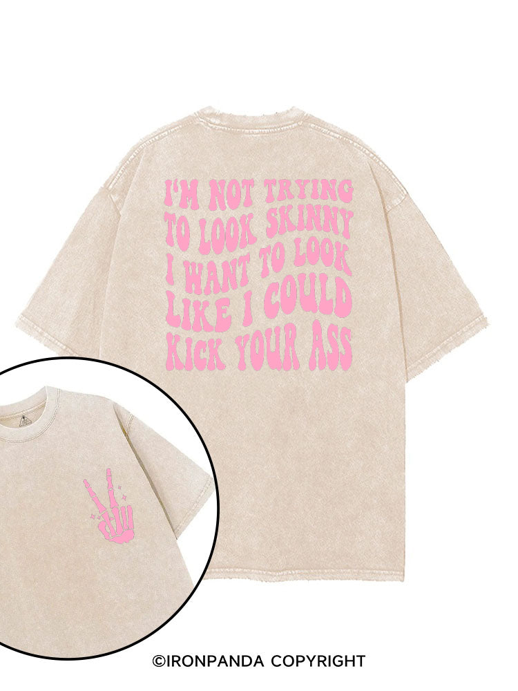 I'M NOT TRYING TO LOOK SKINNY I WANT TO LOOK LIKE I COULD KICK YOUR ASS FUNNY WORKOUT printed Gym Shirt