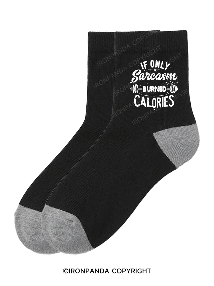If Only Sarcasm Burned Calories Funny Crew Socks