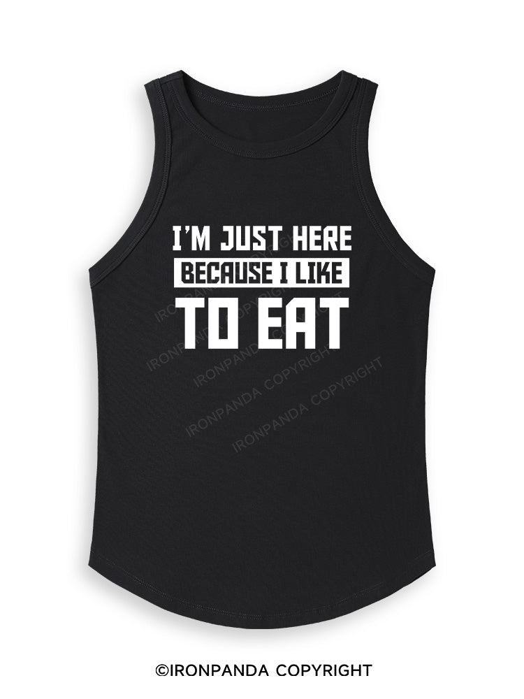 I'M JUST HERE BECAUSE I LIKE TO EAT Fitted Tank Top