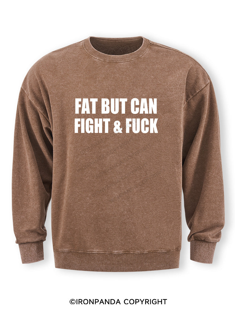 Fat But Can Fight & Fuck Washed Sweatshirt