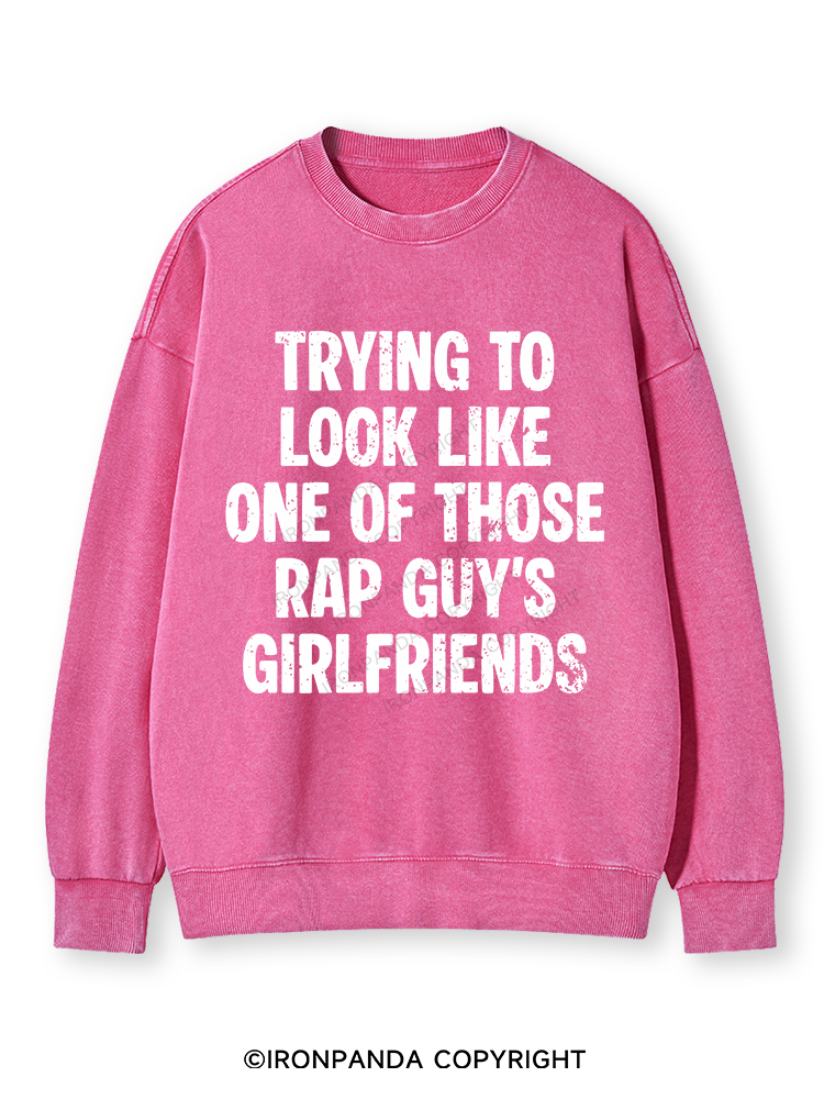trying to look like one of those rap guy's girlfriends Washed Sweatshirt