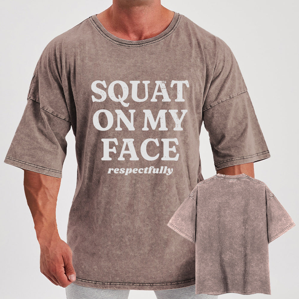 squat on my face respectfully Washed Gym Shirt