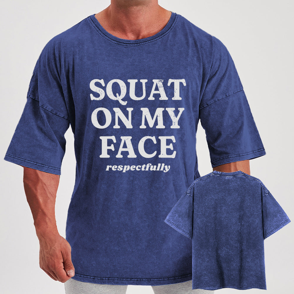 squat on my face respectfully Washed Gym Shirt