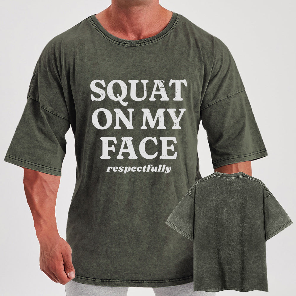squat on my face respectfully Washed Gym Shirt