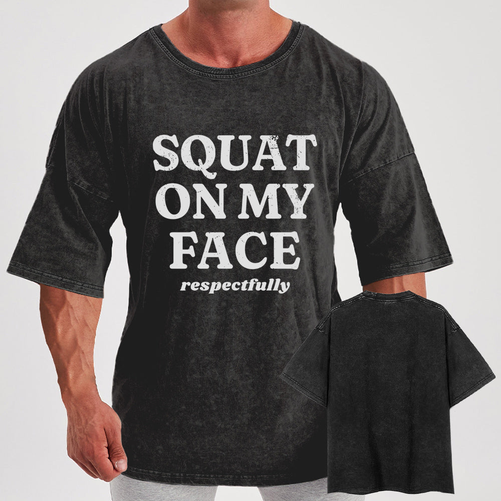 squat on my face respectfully Washed Gym Shirt