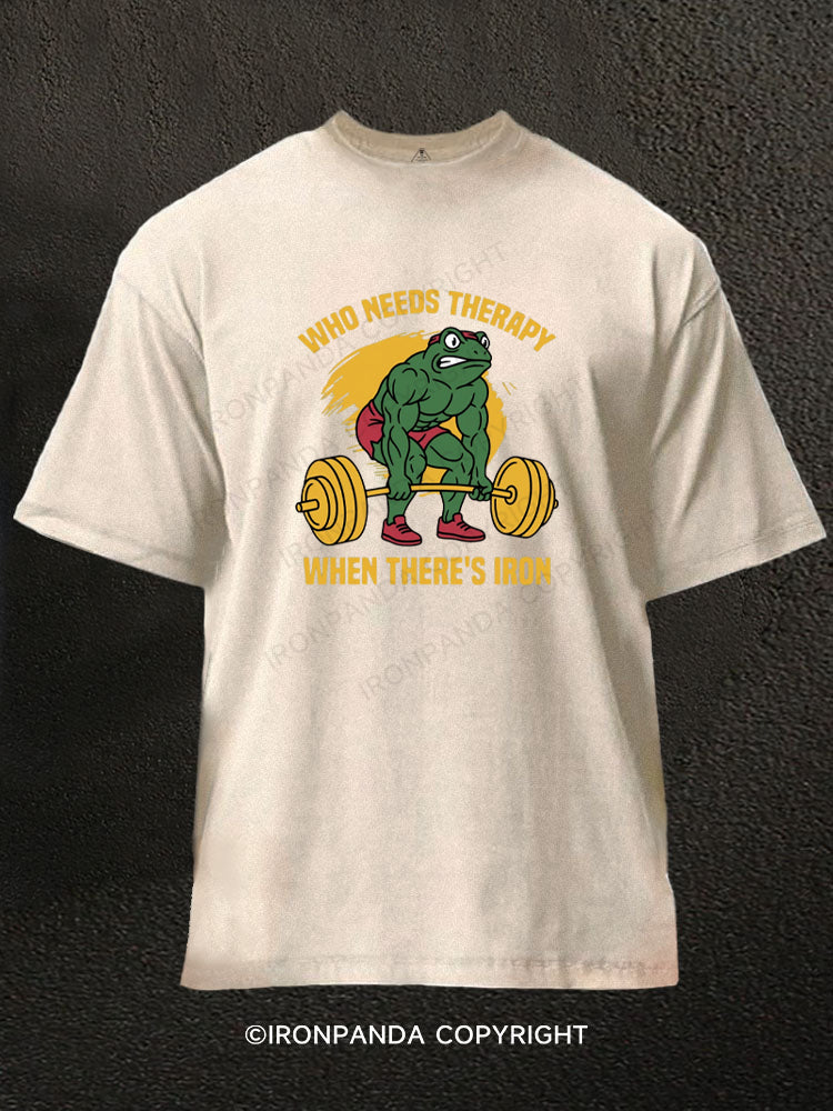 WHO NEEDS THERAPY WHEN THERE'S IRON Washed Gym Shirt