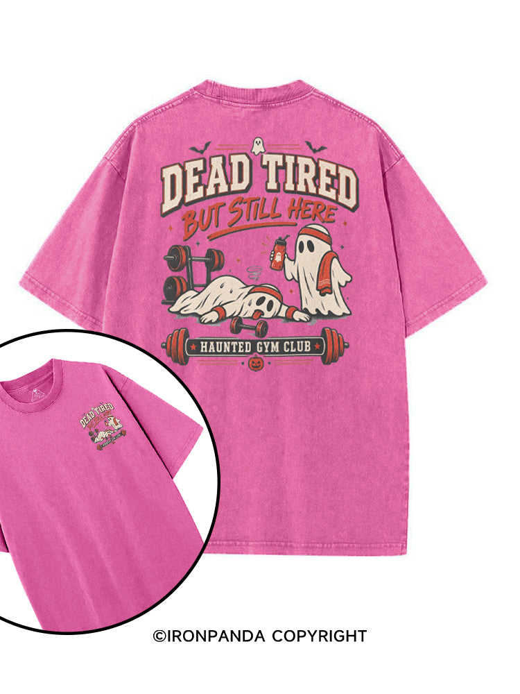 DEAD TIRED BUT STILL HERE HAUNTED GYM CLUB printed Gym Shirt