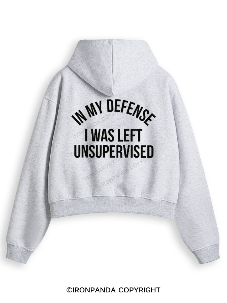 IN MY DEFENSE I WAS LEFT UNSUPERVISED Fleece Crop Zip Up Hoodie